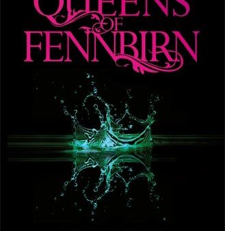 THE QUEENS OF FENNBIRN : TWO THREE DARK CROWNS NOVELLAS Online now