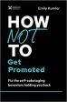 How Not to Get Promoted : Fix the Self-Sabotaging Behaviors Holding You Back Online