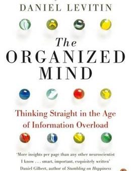 The Organized Mind : Thinking Straight in the Age of Information Overload on Sale